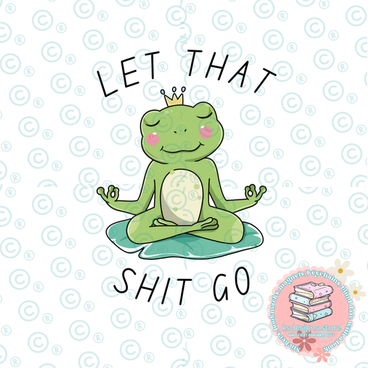 Let that Sh*t Go PNG, SVG, JPG